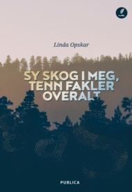 Sy skog i meg, tenn fakler overalt