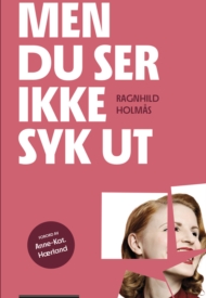 «Den kjenner best hvor skoen trykker som har den på», heter et gammelt ordtak, og boken «Men du ser ikke syk ut» av Ragnhild Holmås er et meget godt eksempel på det. Den handler om «skjult» sykdom.